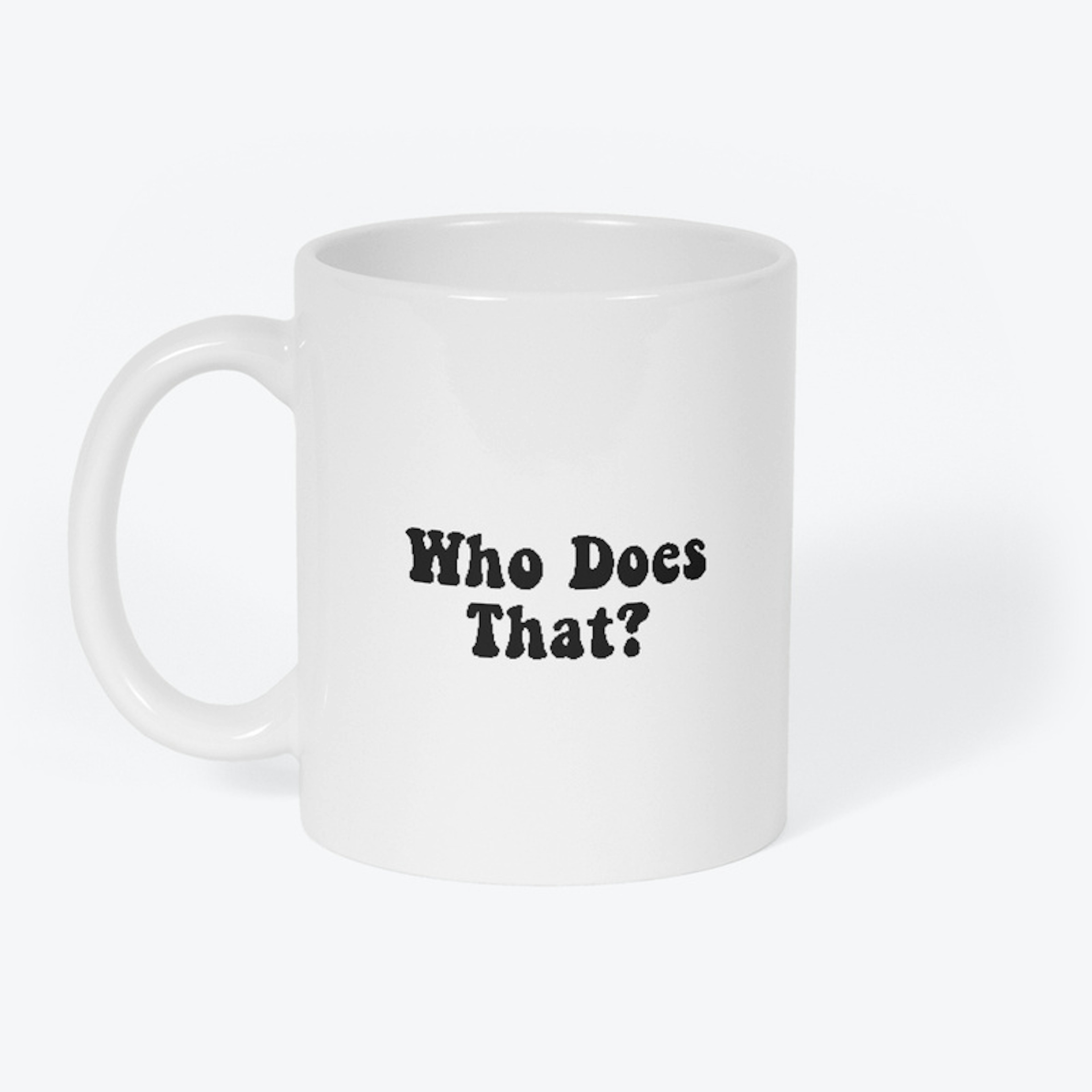 Who Does That? Mug
